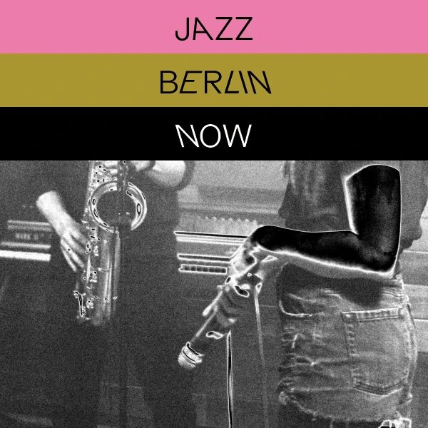 Jazz Berlin Now! Jazz Berlin Now!