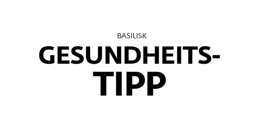 Unser Gesundheitstipp für Sie, © Basilisk Unser Gesundheitstipp für Sie, © Basilisk