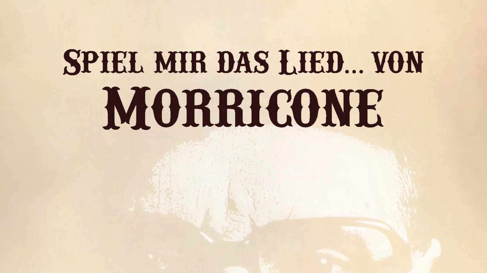 Spiel mir das Lied... von Morricone, © Morricone Spiel mir das Lied... von Morricone, © Morricone