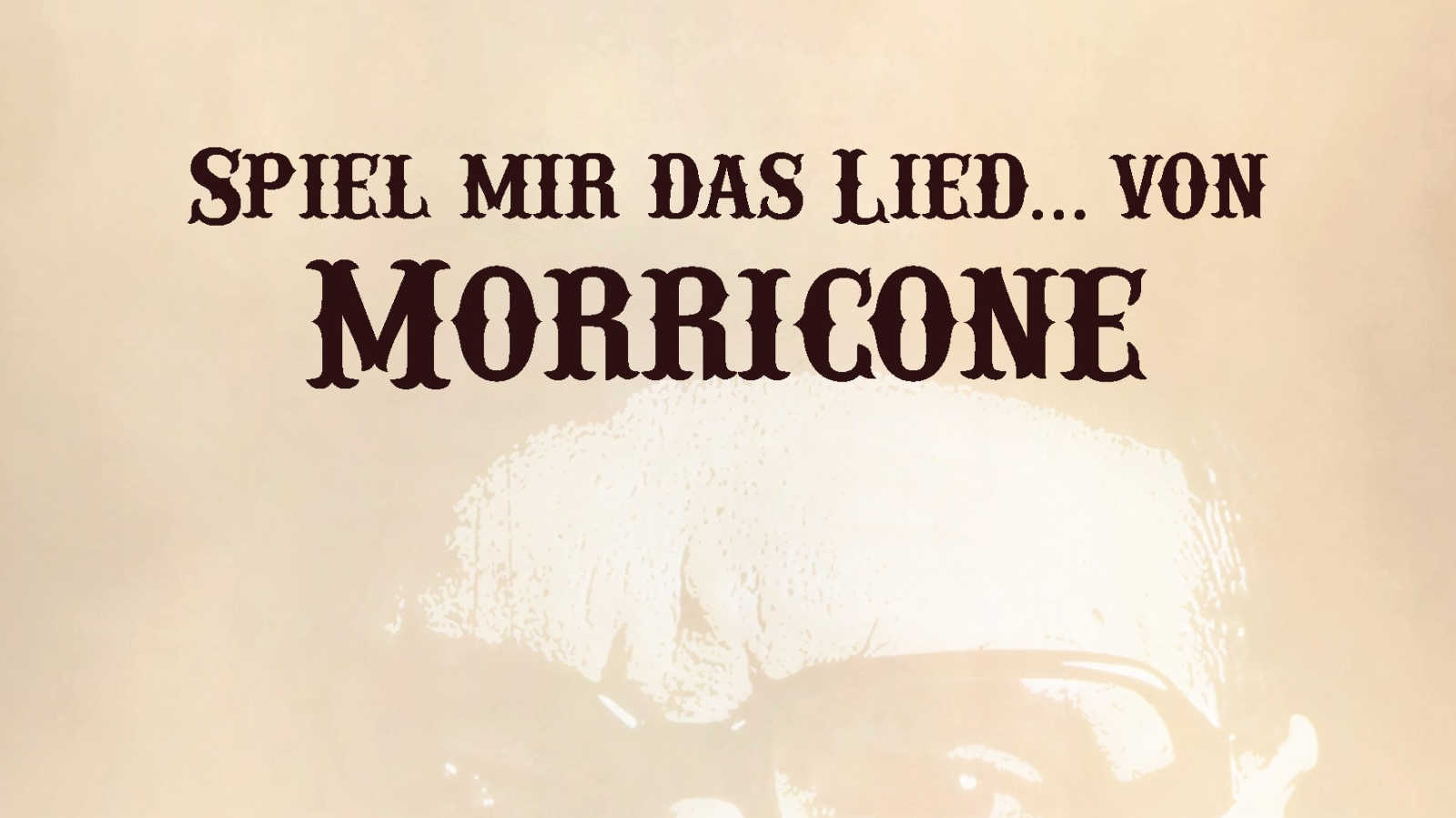 Spiel mir das Lied... von Morricone, © Morricone