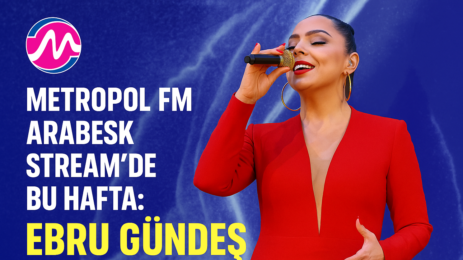 Metropol FM Arabesk Stream'de Bu Hafta: Ebru Gündeş Rüzgârı Esiyor!, © Görsel Metropol FM tarafından oluşturulmuştur