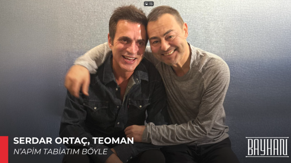 Serdar Ortaç & Teoman’dan Ortak Çalışma: “N’apim Tabiatım Böyle”, © Bayhan Müzik / Youtube