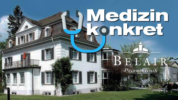 Medizin konkret - Präsentiert von der Privatklinik Belair, © Privatklinik Belair