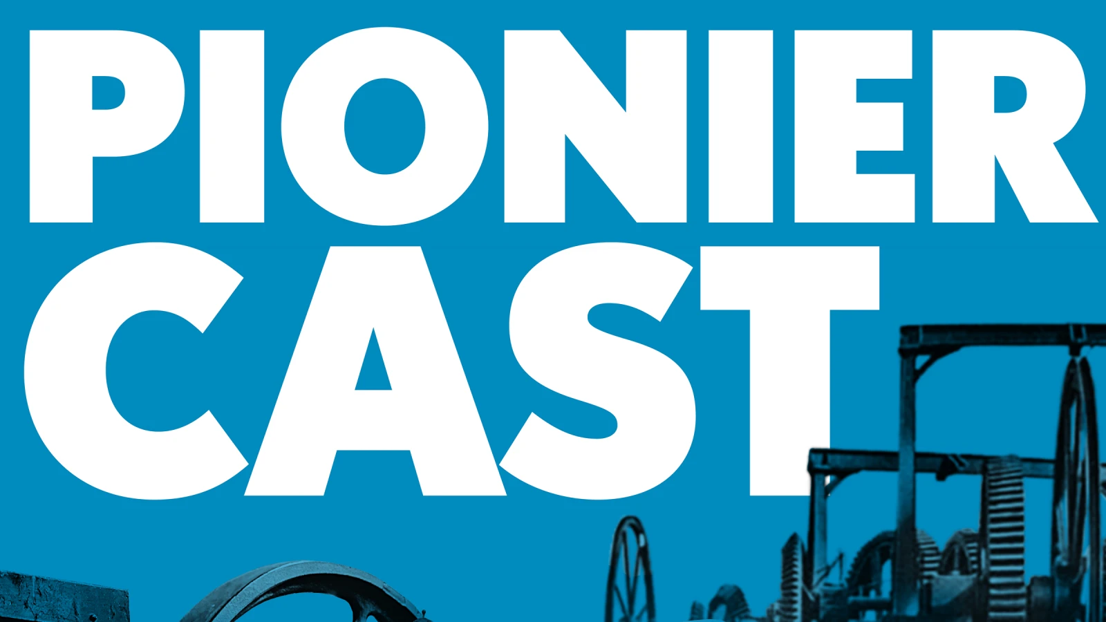 Pioniercast, © Wipf&Blunschi Pioniercast, © Wipf&Blunschi