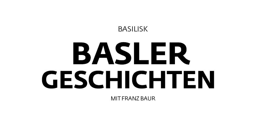 Basler Geschichten mit Franz Baur, © Basilisk