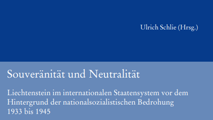"Souveränität und Neutralität—Liechtenstein im internationalen Staatensystem vor dem Hintergrund der nationalsozialistischen Bedrohung 1933 bis 1945“ , © zvg