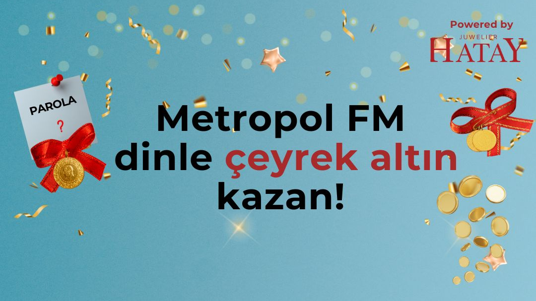 Metropol FM Eğlendirirken Kazandırıyor: Parolaları Bilenler Çeyrekleri Kapıyor! 