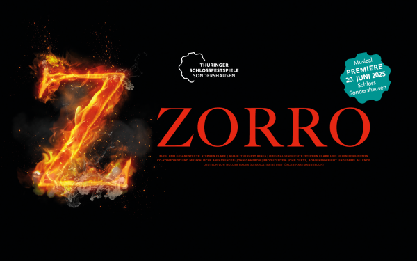 Das Bild zeigt ein Werbemotiv für das Musical „Zorro“ im Rahmen der Thüringer Schlossfestspiele Sondershausen 2025. Im Zentrum steht ein flammendes, orange-glühendes „Z“ auf schwarzem Hintergrund – das ikonische Zeichen des maskierten Helden. Rechts daneben ist in großer roter Schrift das Wort „ZORRO“ zu lesen. Darüber befindet sich das Logo der Schlossfestspiele. In einem türkisfarbenen Stern ist der Hinweis „Musical-Premiere 20. Juni 2025 Schloss Sondershausen“ platziert. Darunter finden sich weitere Informationen zu den beteiligten Künstlern, Komponisten und Produzenten in kleiner Schrift. Das Motiv wirkt dramatisch und energiegeladen und kündigt das Musical als großes Eventhighlight an.