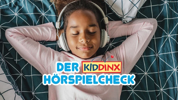 Der Kiddinx-Hörspielcheck Der Kiddinx-Hörspielcheck